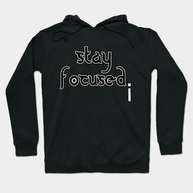 Stay Focused Motivation Goal Achieving Inspiration Memes Quotes Man's & Woman's Hoodie by Salam Hadi